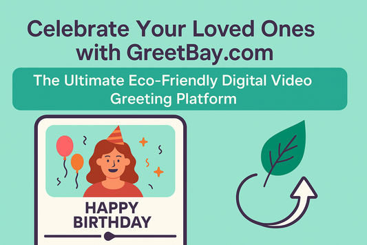 Celebrate Your Loved Ones with GreetBay.com: The Ultimate Eco-Friendly Digital Video Greeting Platform